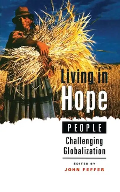 Living in Hope: People Challenging Globalization by John Feffer