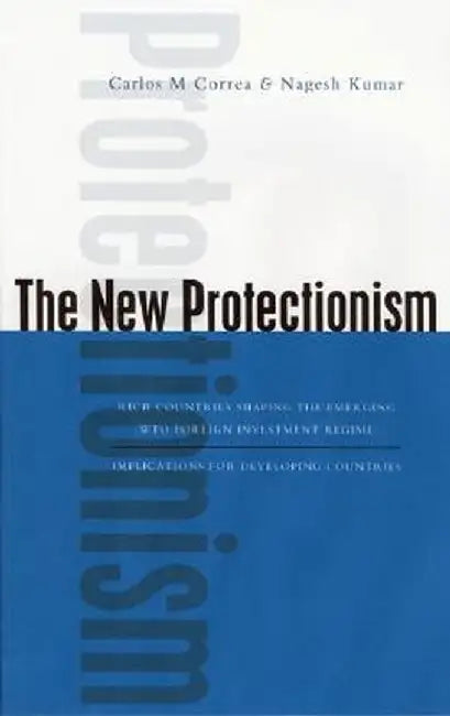 Protecting Foreign Investment: Implications of a WTO Regime and Policy Options by Carlos M. Correa