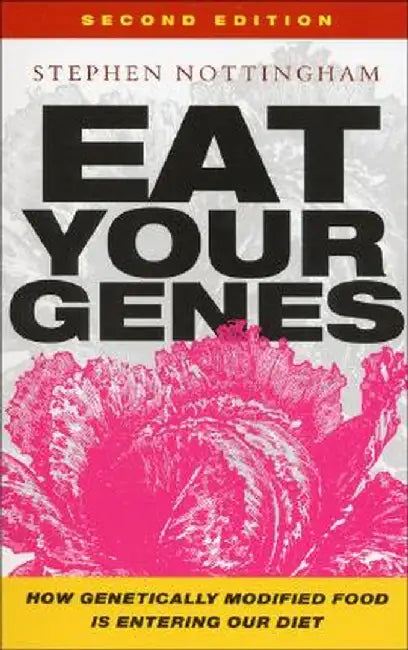 Eat Your Genes: How Genetically Modified Food Is Entering Our Diet, Revised and Updated Edition by Stephen Nottingham