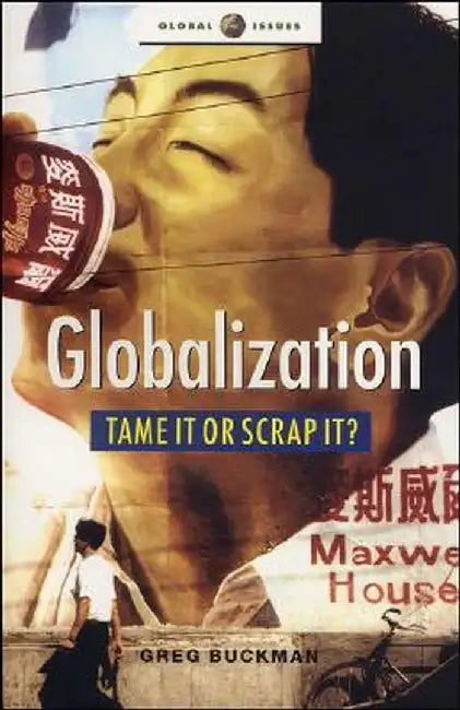 Globalization: Tame It or Scrap It? by Greg Buckman