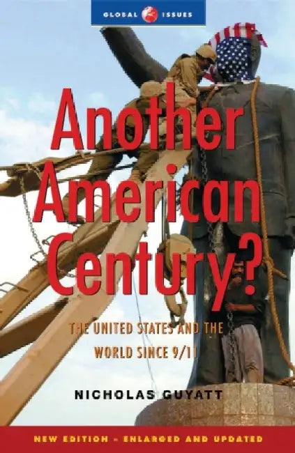 Another American Century?: The United States and the World Since 9/11 by Nicholas Guyatt
