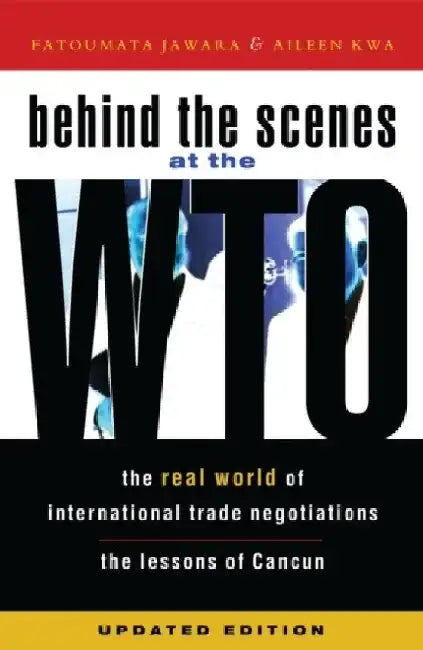 Behind the Scenes at the Wto: The Real World of International Trade Negotiations/Lessons of Cancun by Fatoumata Jawara
