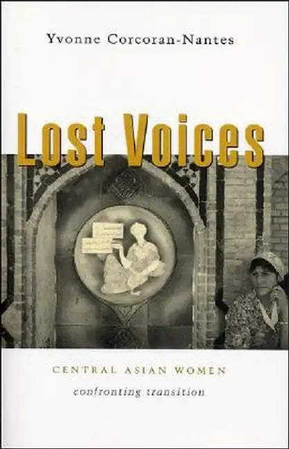 Lost Voices: Central Asian Women Confronting Transition by Yvonne Corcoran-Nantes