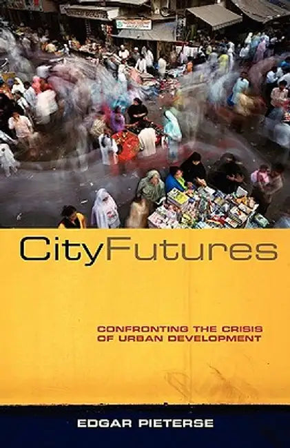 City Futures: Confronting the Crisis of Urban Development by Edgar Pieterse