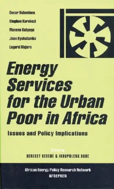 Energy Services for the Urban Poor in Africa: Issues and Policy Implications by Bereket Kebede