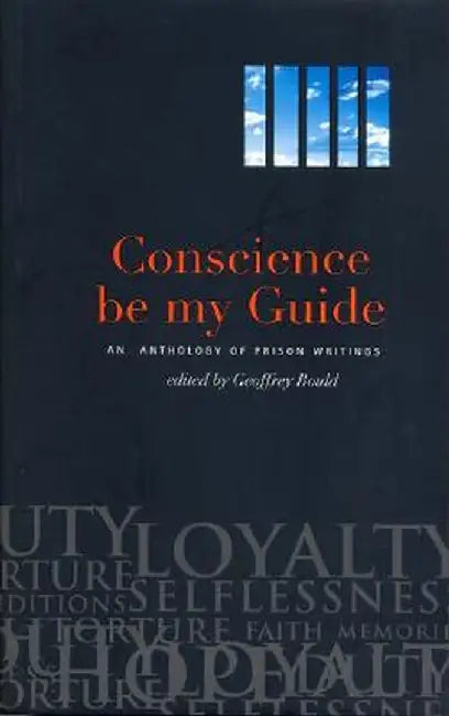 Conscience Be My Guide: An Anthology of Prison Writings by Geoffrey Bould