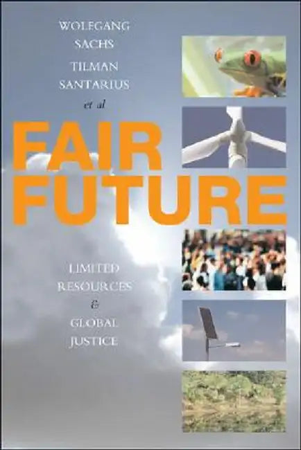 Fair Future: Resource Conflicts, Security, and Global Justice by Wolfgang Sachs
