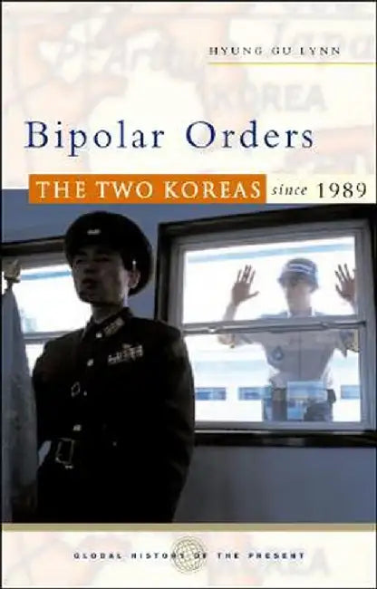 Bipolar Orders: The Two Koreas Since 1989 by Hyung Gu Lynn