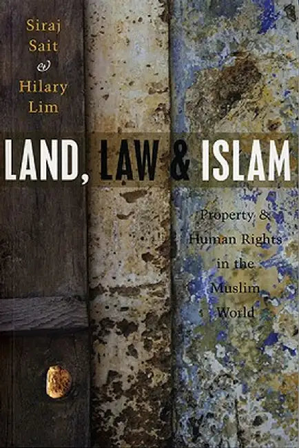 Land, Law and Islam: Property and Human Rights in the Muslim World by Siraj Sait