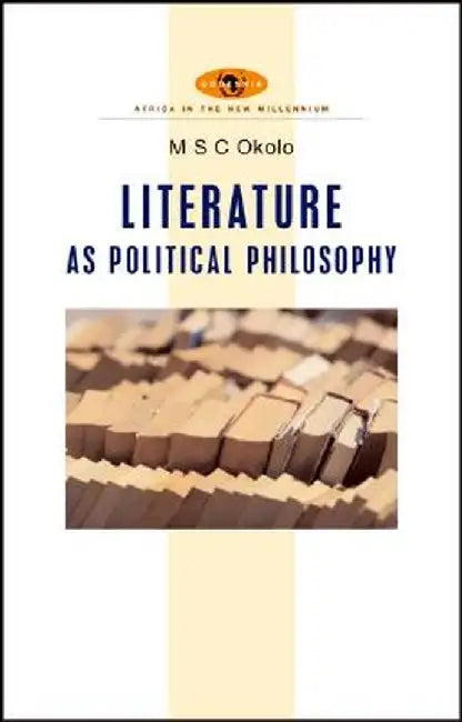 African Literature as Political Philosophy by M. S. C. Okolo