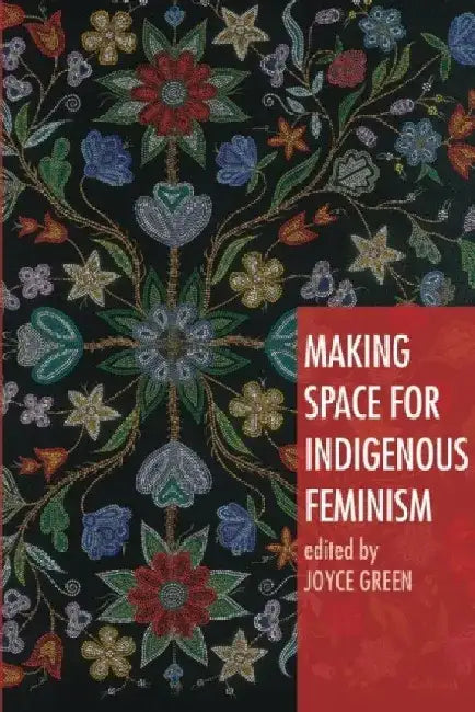 Making Space for Indigenous Feminism by Joyce Green