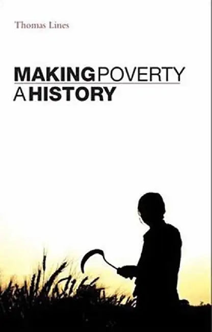 Making Poverty: A History by Thomas Lines