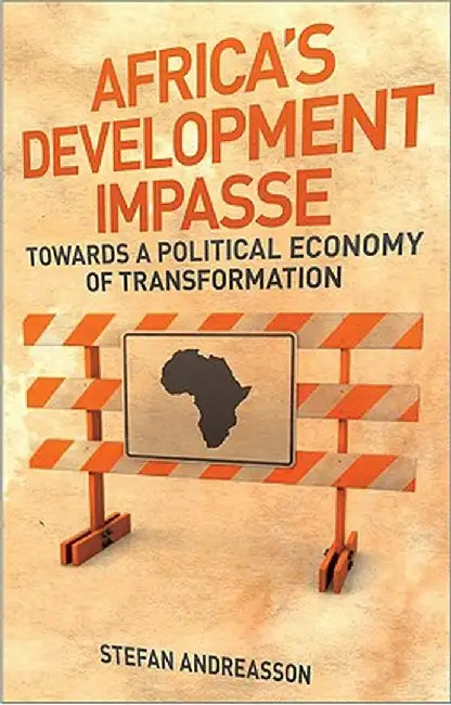 Africa's Development Impasse: Rethinking the Political Economy of Transformation by Stefan Andreasson