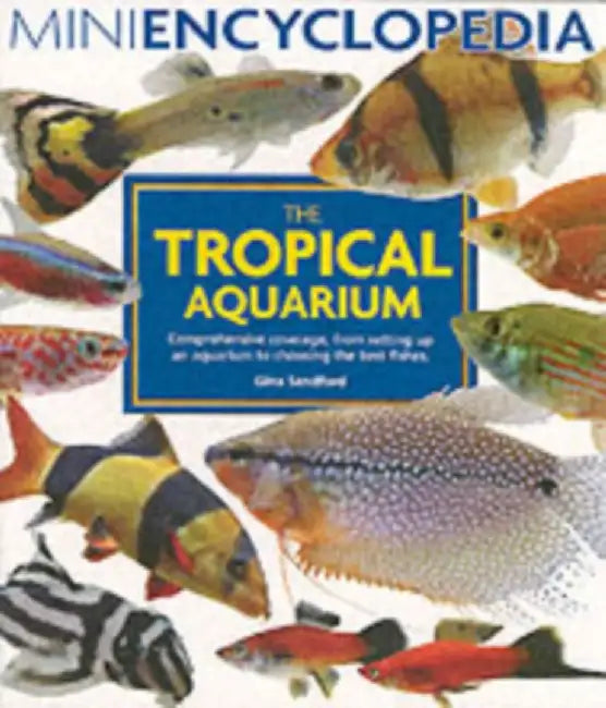 Mini Encyclopedia of the Tropical Aquarium by Gina Sandford