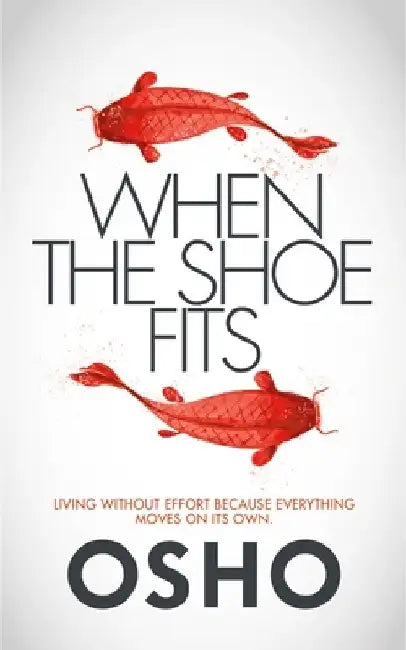 When the Shoe Fits: Stories of the Taoist Mystic Chuang Tzu by Osho