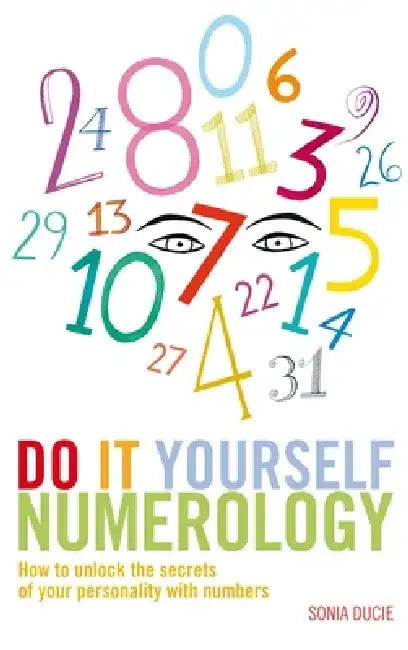 Do It Yourself Numerology: How to Unlock the Secrets of Your Personality with Numbers by Sonia Ducie
