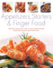 Appetizers, Starters & Finger Food: 200 Great Ways to Start a Meal or Serve a Buffet with Style: Step-By-Step Recipes for Guaranteed Recipes by Christine Ingram