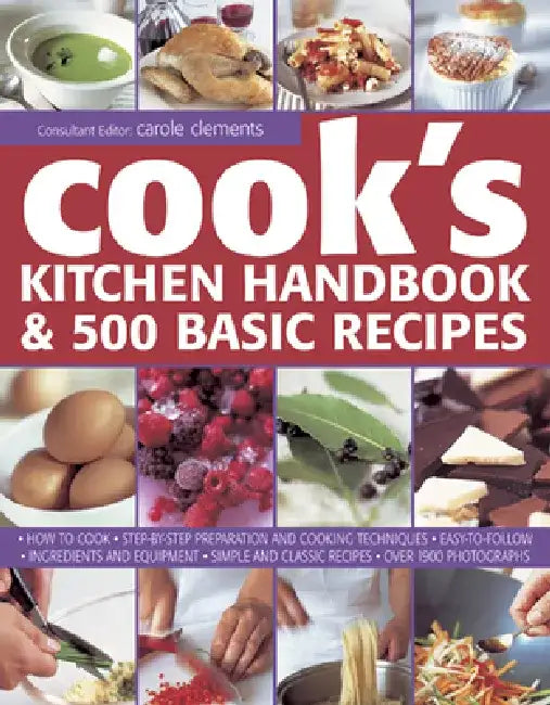 Cook's Kitchen Handbook & 500 Basic Recipes: How to Cook: Step-By-Step Preparation and Cooking Techniques, Easy to Follow Ingredients and Equipment, a by Carole Clements