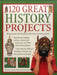 120 Great History Projects: Bring the Past Into the Present with Hours of Creative Activity by Rachel Halstead, Struan Reid