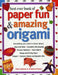 Best Ever Book of Paper Fun & Amazing Origami: Everything You Ever Need to Know About: Papercrafts, Decorative Gift-Wrapping, Personal Stationery, Pap by Paul Jackson