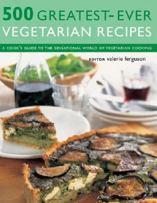 500 Greatest-Ever Vegetarian Recipes: A Cook's Guide to the Sensational World of Vegetarian Cooking by Valerie Ferguson