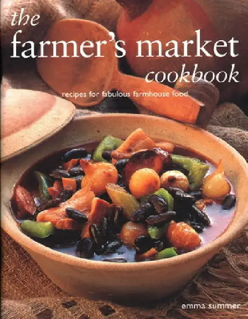 The Farmer's Market Cookbook by Emma Summer