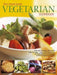 The Best-Ever Vegetarian Cookbook: Over 200 Recipes, Illustrated Step-By-Step - Each Dish Beautifully Photographed to Guarantee Perfect Results Every by Linda Fraser