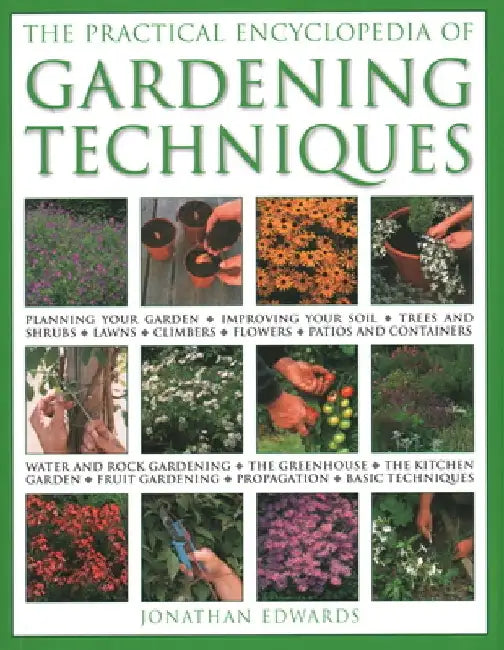 The Practical Encyclopedia of Gardening Techniques by Jonathan Edwards