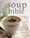 The Soup Bible: All the Soups You Will Ever Need in One Inspirational Collection - Over 200 Recipes from Around the World by Debra Mayhew
