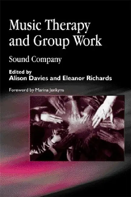 Music Therapy and Group Work: Sound Company by Alison Davies, Eleanor Richards