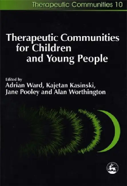 Therapeutic Communities for Children and Young People by Kajetan Kasinski, Peter Wilson, Jane Pooley