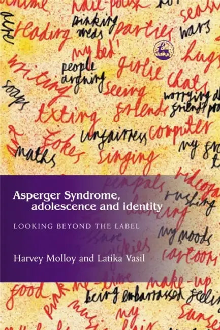 Asperger Syndrome, Adolescence, and Identity: Looking Beyond the Label by Latika Vasil, Harvey Molloy