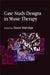 Case Study Designs in Music Therapy by David Aldridge