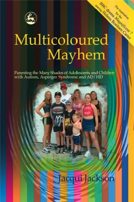Multicolored Mayhem: Parenting the Many Shades of Adolescence, Autism, Asperger Syndrome and Ad/HD by Jacqui Jackson