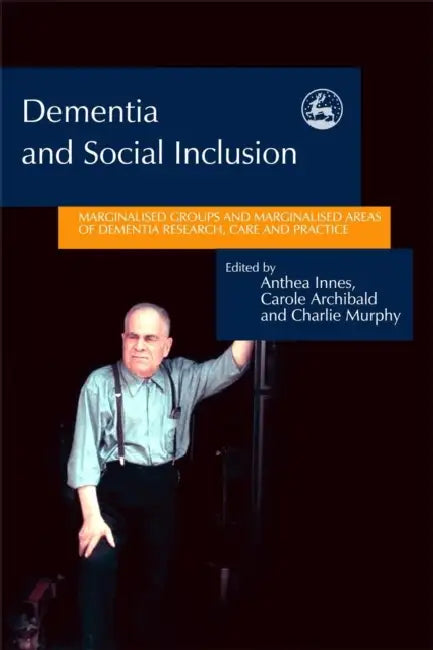Dementia and Social Inclusion: Marginalised Groups and Marginalised ...