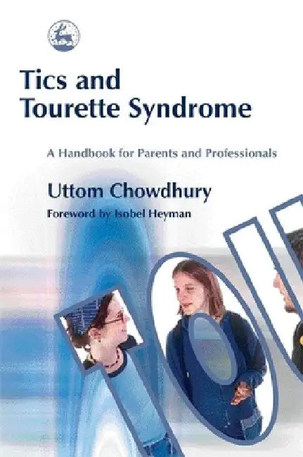 Tics and Tourette Syndrome: A Handbook for Parents and Professionals by Uttom Chowdhury