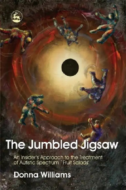 The Jumbled Jigsaw: An Insider's Approach to the Treatment of Autistic Spectrum `Fruit Salads' by Donna Williams