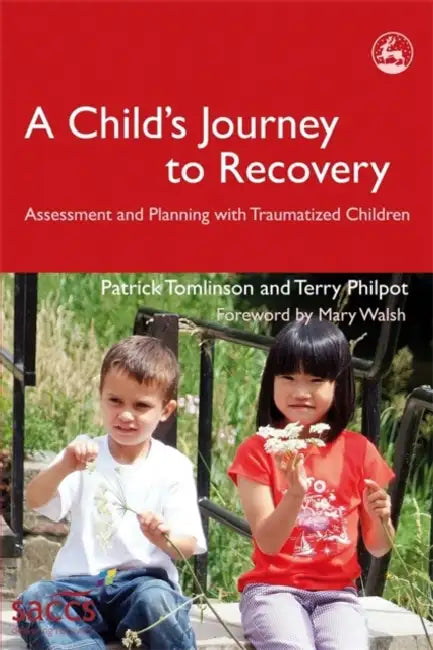 A Child's Journey to Recovery: Assessment and Planning for Traumatized Children by Patrick Tomlinson, Terry Philpot, Mary Walsh