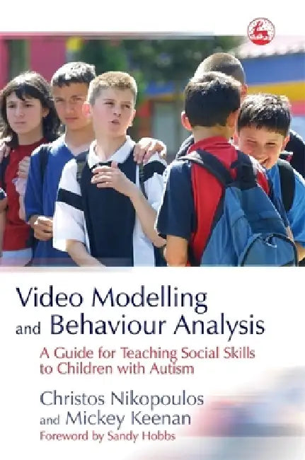 Video Modelling and Behaviour Analysis: A Guide for Teaching Social Skills to Children with Autism by Christos Nikopoulos, Mickey Keenan, Sandy Hobbs