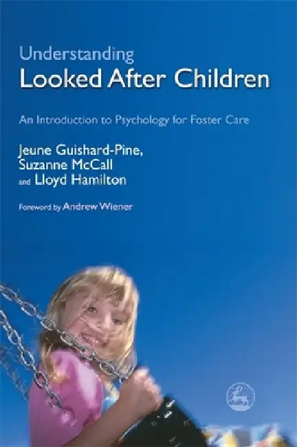 Understanding Looked After Children: An Introduction to Psychology for Foster Care by Jeune Guishard-Pine, Suzanne McCall, Lloyd Hamilton