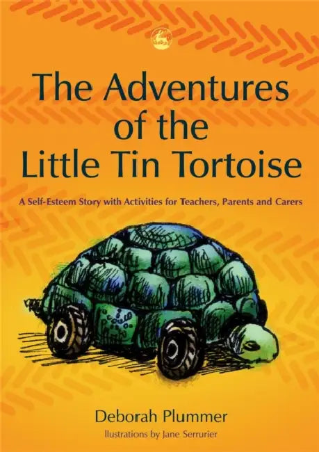 The Adventures of the Little Tin Tortoise: A Self-Esteem Story with Activities for Teachers, Parents and Carers by Deborah Plummer, Jane Serrurier