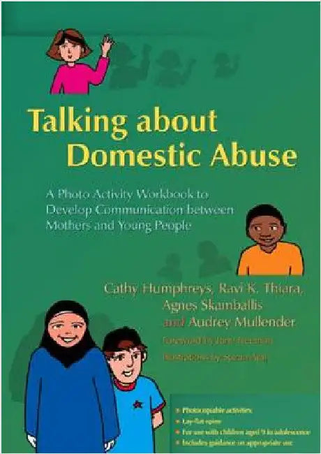 Talking about Domestic Abuse: A Photo Activity Workbook to Develop Communication Between Mothers and Young People by Cathy Humphreys