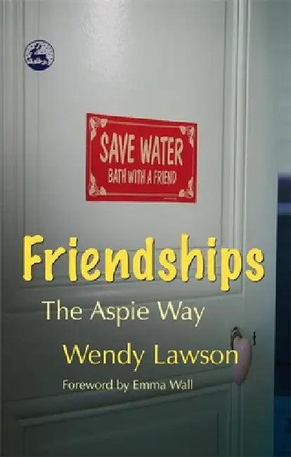 Friendships the Aspie Way by Wendy Lawson, Emma Wall