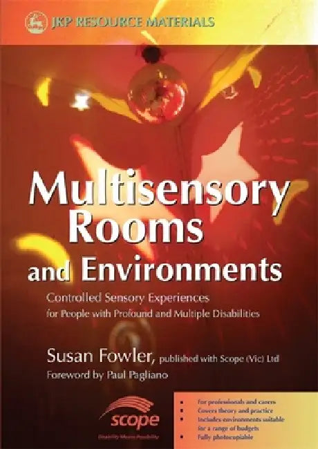 Multisensory Rooms and Environments: Controlled Sensory Experiences for People with Profound and Multiple Disabilities by Susan Fowler, Paul Pagliano