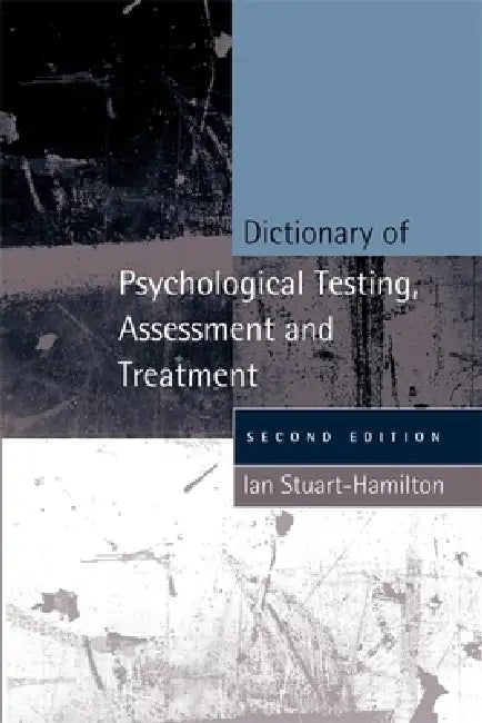Dictionary of Psychological Testing, Assessment and Treatment: Second Edition by Ian Stuart-Hamilton