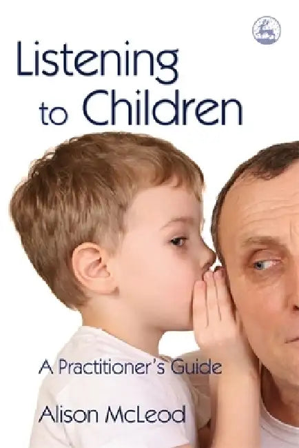 Listening to Children: A Practitioner's Guide by Alison McLeod