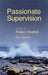 Passionate Supervision by Anna Chesner