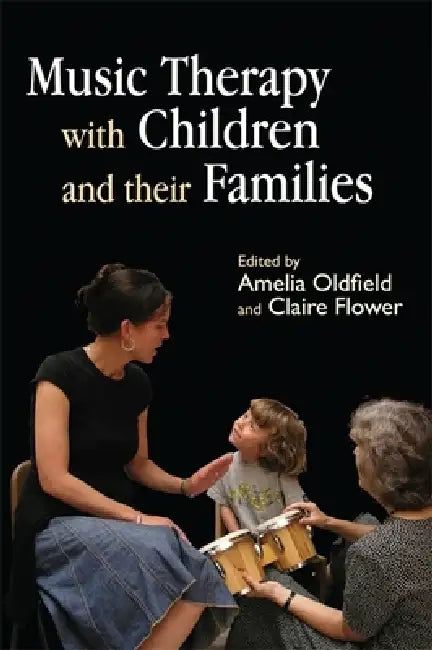 Music Therapy with Children and Their Families by Claire Flower, Rachel Bull, Emma Davies