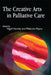 The Creative Arts in Palliative Care by Nigel Hartley, Malcolm Payne