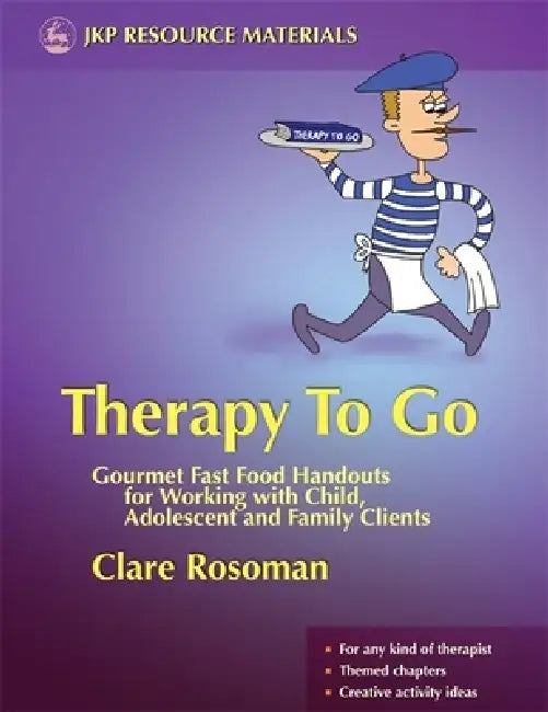 Therapy to Go: Gourmet Fast Food Handouts for Working with Child, Adolescent and Family Clients by Clare Rosoman